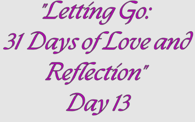 Letting Go: 31 Days of Love and Reflection – Day 13
