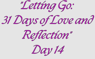 Letting Go: 31 Days of Love and Reflection – Day 14