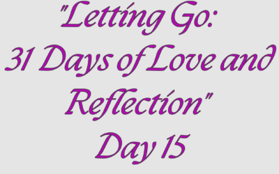 Letting Go: 31 Days of Love and Reflection – Day 15