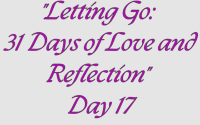 Letting Go: 31 Days of Love and Reflection – Day 17