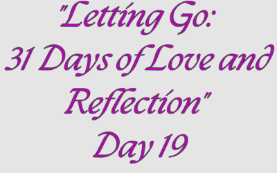 Letting Go: 31 Days of Love and Reflection – Day 19