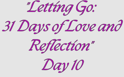 Letting Go: 31 Days of Love and Reflection – Day 10