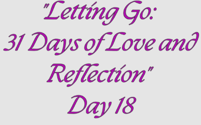 Letting Go: 31 Days of Love and Reflection – Day 18