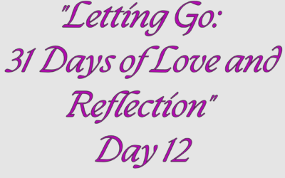Letting Go: 31 Days of Love and Reflection – Day 12