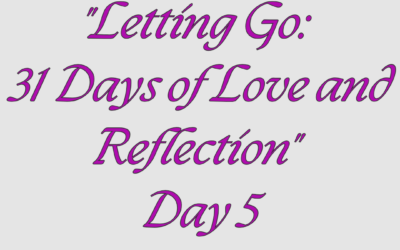 Letting Go: 31 Days of Love and Reflection – Day 5