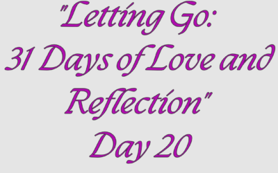 Letting Go: 31 Days of Love and Reflection – Day 20