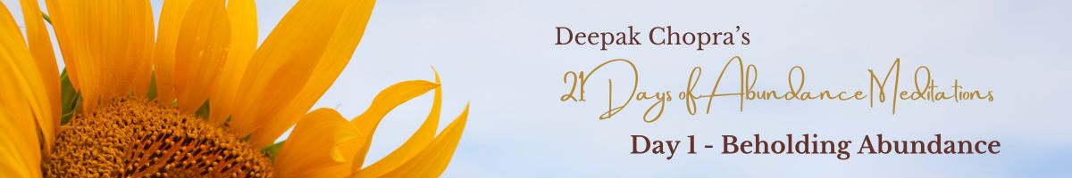 Banner image for Day 1 of Deepak Chopra’s 21 Days of Abundance Meditations. Sunflower on the left, text “Beholding Abundance” on a soft sky background.