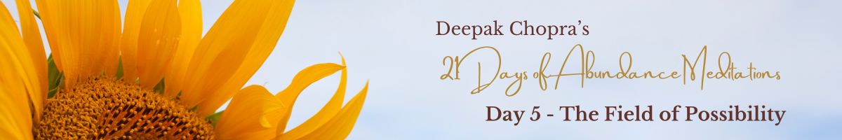 Banner image for Day 1 of Deepak Chopra’s 21 Days of Abundance Meditations. Sunflower on the left, text “Beholding Abundance” on a soft sky background.